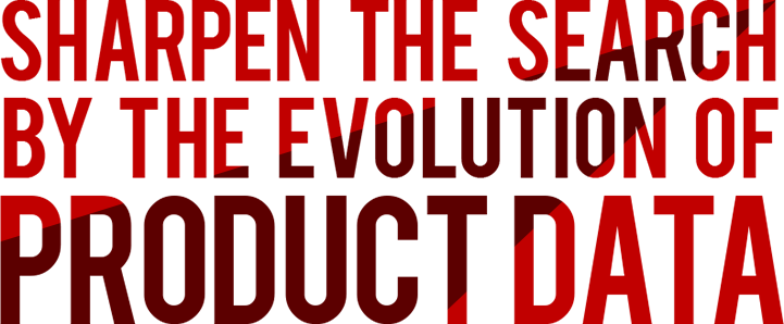 Sharpen the Search by the evolution of product data